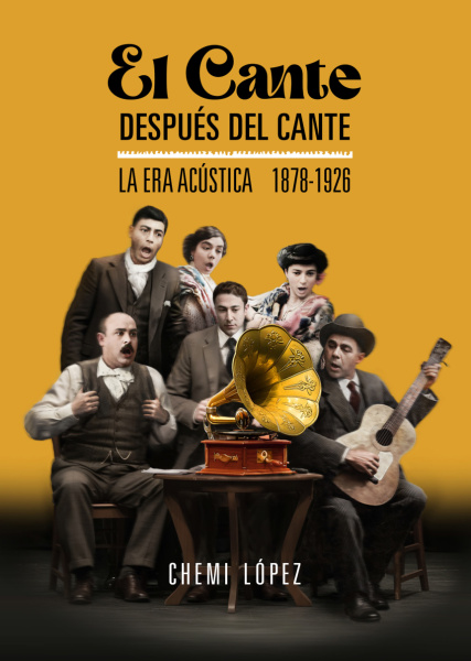 Portada del libro El cante después del cante. La era acústica 1878-1926, de Chemi López, con un grupo de cantaores y un guitarrista alrededor de un gramófono