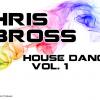Chris Bross - House Dance Vol.1