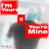 I'm yours if you're mine