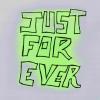 JUST FOR EVER