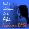 Aki - Dulce obsesión (Josdams RMX)