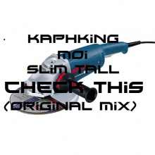 KaphKing &  Moi & SlimTall- Check This out (Original Mix)