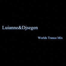 Worlds Trance Mix (Luianne&Djsegen)