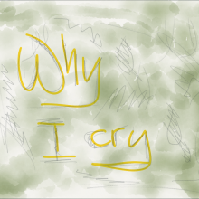 WHY I CRY