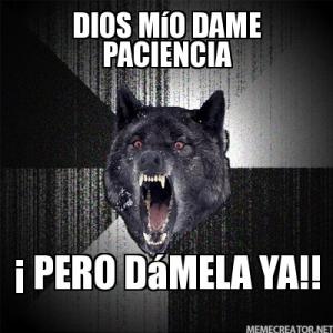 Dios-mío-dame-paciencia-¡-Pero-dámela-YA!!.jpg