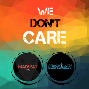 We dont care by MadbeatRVL and BillyJBrady.png