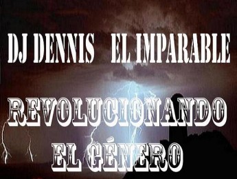 DJ Dennis El Imparable - Revolucionando El Género [2010]