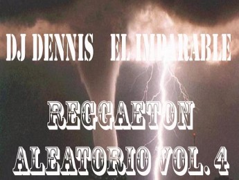 DJ Dennis El Imparable - Reggaetón Aleatorio Vol. 4 [2010]