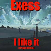 Exess - I like it (Original Mix)