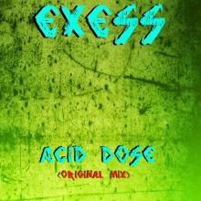 Exess - Acid Dose (Original Mix)