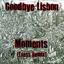Goodbye Lisbon - Moments (Exess Remix)