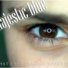 Majestic Blue - "Lo que veo a través de tus ojos