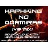 kaphking - no dormiras(vip mix)