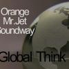 Global Think__Orange, Mr.Jet y Soundway