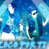 Loco por ti (estribillo por Tayro)
