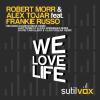 Robert Morr & Alex Tojar Ft Frankie Russo - We Love Life (ALL REMIX)