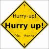 Hurry-up! No, Thanks----by hurry-up!