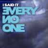 Every No One - I said it