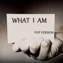 WHAT I AM  (pop versión)