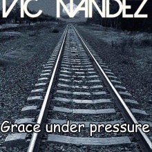 Vic Nandez - Grace under pressure