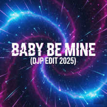 Baby Be Mine (DjP Edit 2025)
