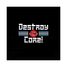 Destroy the Core!