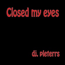 Closed my eyes